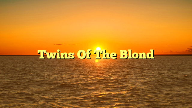 Twins Of The Blond