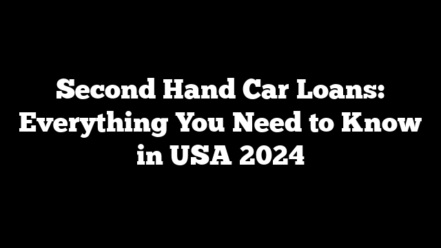 Second Hand Car Loans: Everything You Need to Know in USA 2024